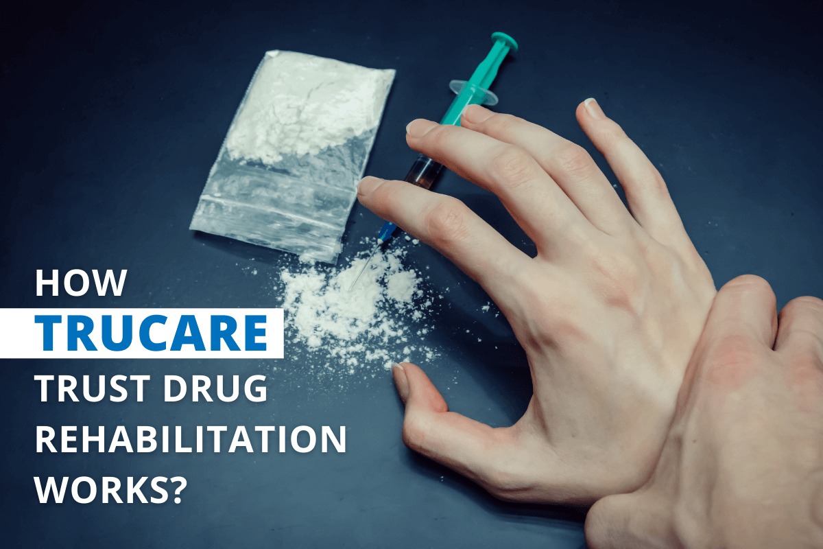 How Trucare Trust Drug Rehabilitation Works?